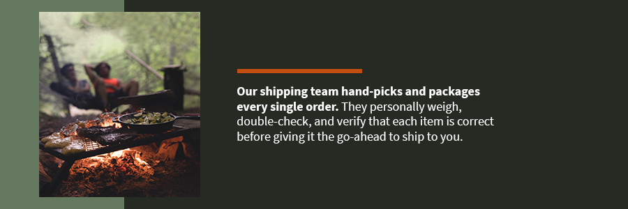 our shipping team hand picks and packages every single order